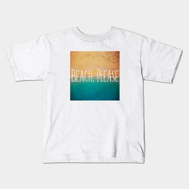 Beach, Please. Sea Quotes Kids T-Shirt by MysticMagpie